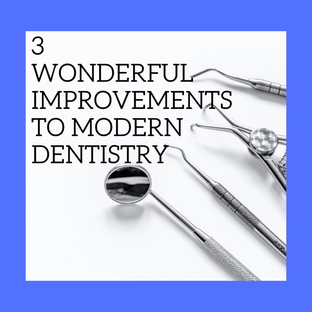 title banner for "3 wonderful improvements to modern dentistry"